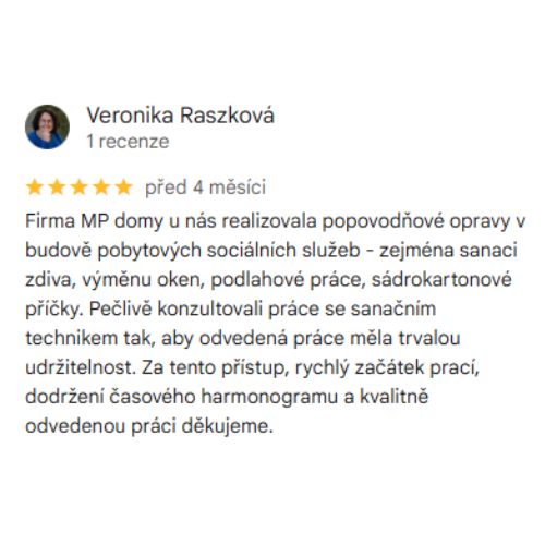 Veronika Raszková Firma MP domy u nás realizovala popovodňové opravy v budově pobytových sociálních služeb - zejména sanaci zdiva, výměnu oken, podlahové práce, sádrokartonové příčky. Pečlivě konzultovali práce se sanačním technikem tak, aby odvedená práce měla trvalou udržitelnost. Za tento přístup, rychlý začátek prací, dodržení časového harmonogramu a kvalitně odvedenou práci děkujeme.